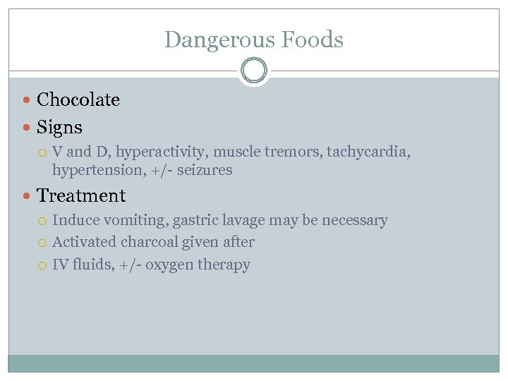 Dangerous Foods Chocolate Signs V and D, hyperactivity, muscle tremors, tachycardia, hypertension, +/- seizures