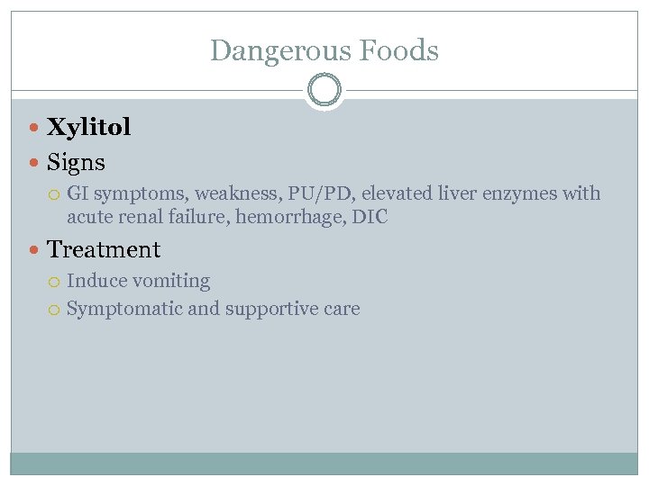 Dangerous Foods Xylitol Signs GI symptoms, weakness, PU/PD, elevated liver enzymes with acute renal