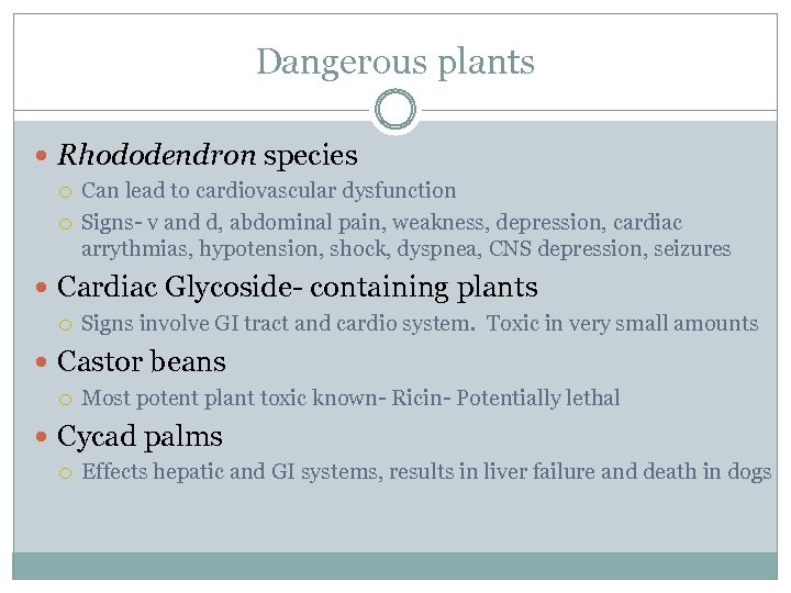 Dangerous plants Rhododendron species Can lead to cardiovascular dysfunction Signs- v and d, abdominal