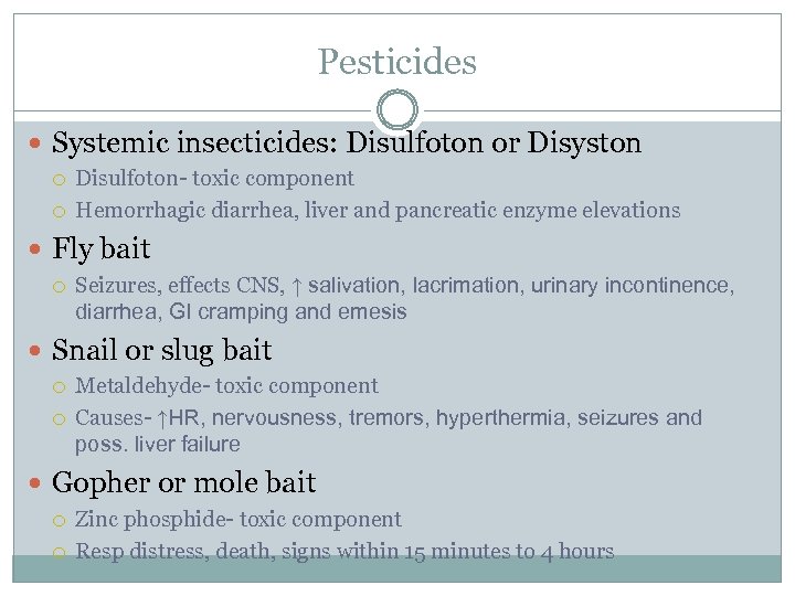 Pesticides Systemic insecticides: Disulfoton or Disyston Disulfoton- toxic component Hemorrhagic diarrhea, liver and pancreatic