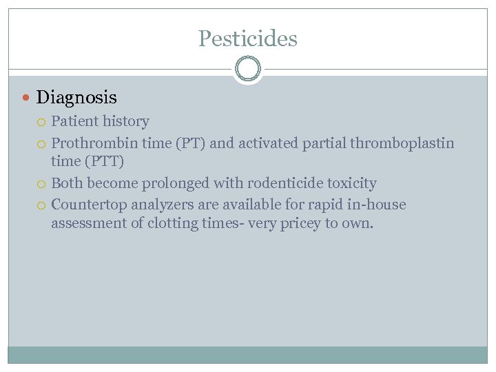 Pesticides Diagnosis Patient history Prothrombin time (PT) and activated partial thromboplastin time (PTT) Both