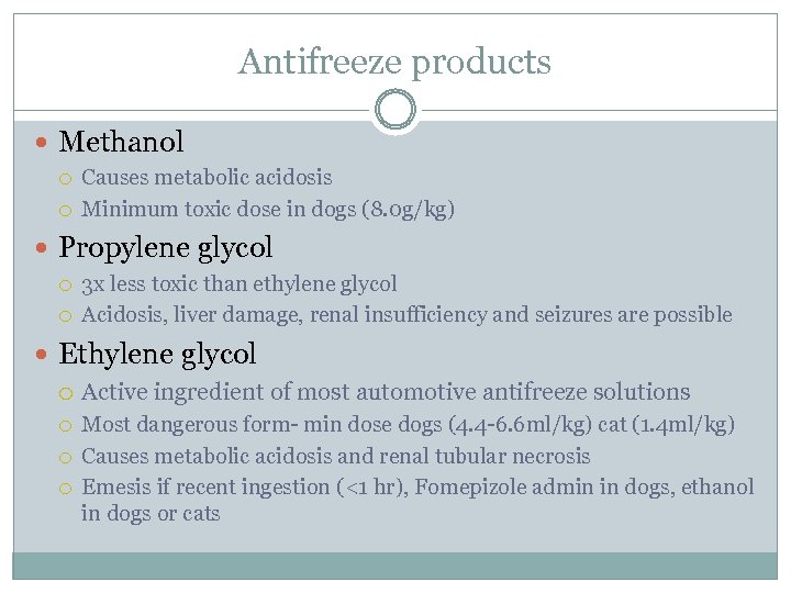 Antifreeze products Methanol Causes metabolic acidosis Minimum toxic dose in dogs (8. 0 g/kg)