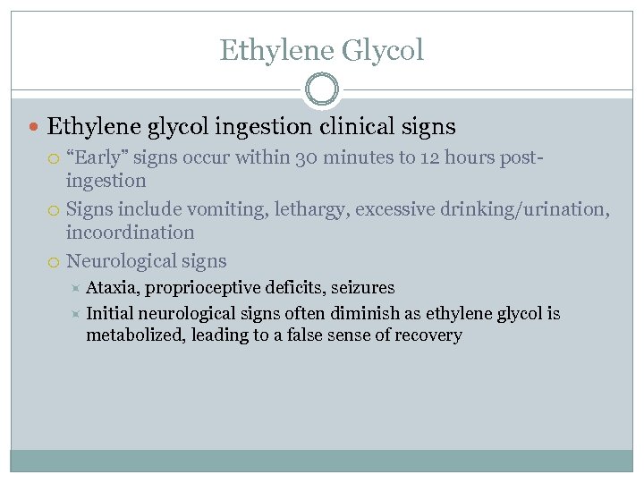 Ethylene Glycol Ethylene glycol ingestion clinical signs “Early” signs occur within 30 minutes to