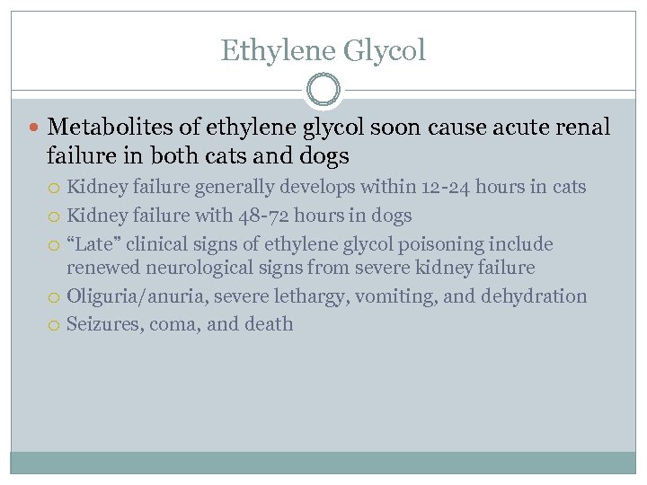 Ethylene Glycol Metabolites of ethylene glycol soon cause acute renal failure in both cats