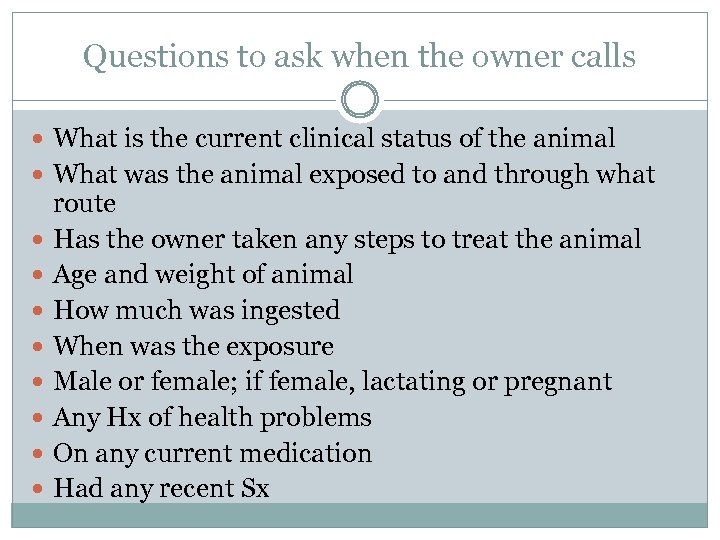 Questions to ask when the owner calls What is the current clinical status of