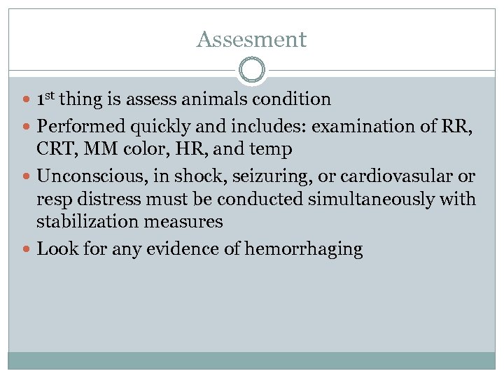 Assesment 1 st thing is assess animals condition Performed quickly and includes: examination of