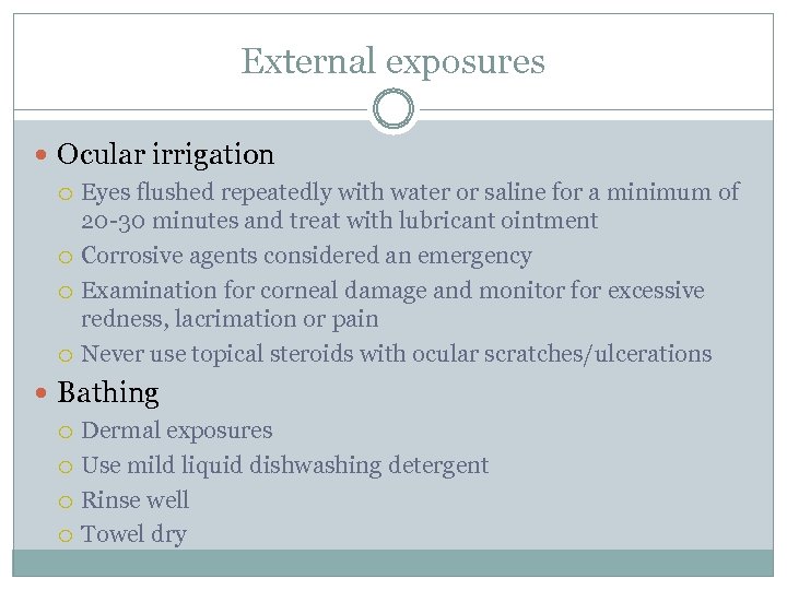 External exposures Ocular irrigation Eyes flushed repeatedly with water or saline for a minimum