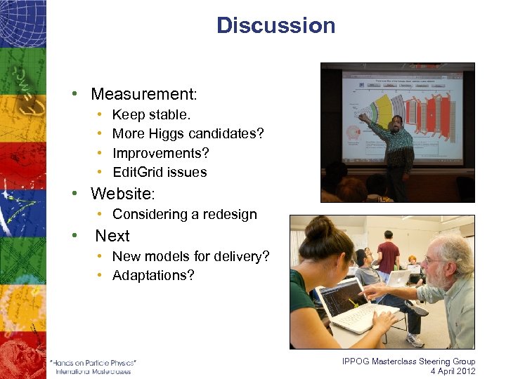 Discussion • Measurement: • • Keep stable. More Higgs candidates? Improvements? Edit. Grid issues