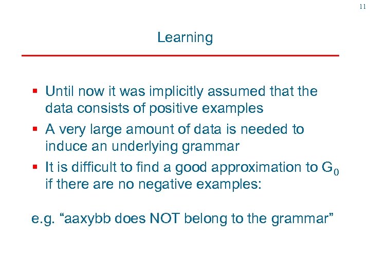 11 Learning § Until now it was implicitly assumed that the data consists of