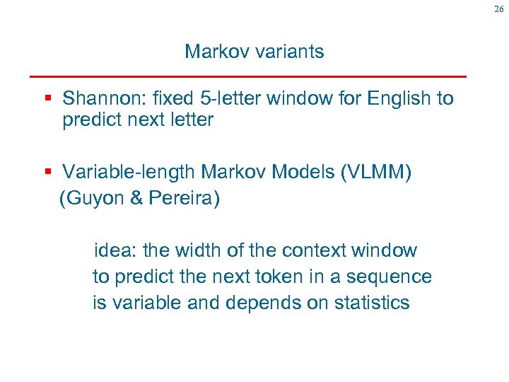 26 Markov variants § Shannon: fixed 5 -letter window for English to predict next