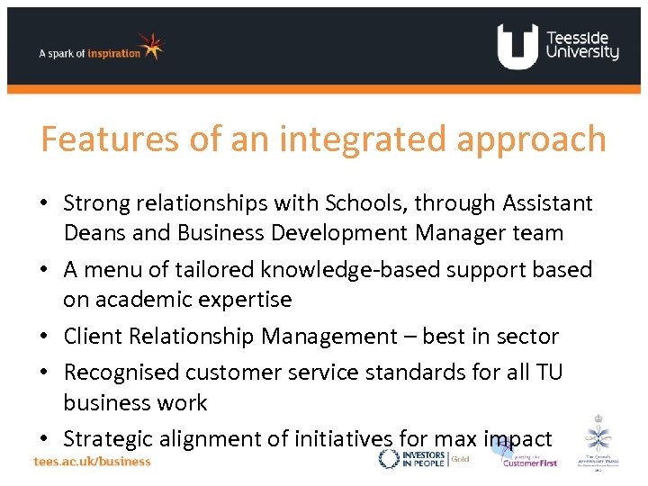 Features of an integrated approach • Strong relationships with Schools, through Assistant Deans and