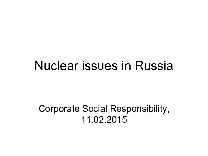 Nuclear issues in Russia Corporate Social Responsibility, 11. 02. 2015 