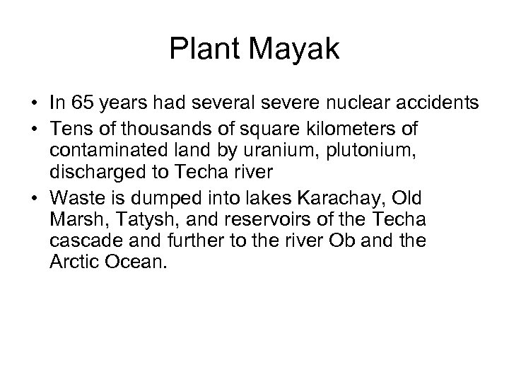 Plant Mayak • In 65 years had several severe nuclear accidents • Tens of