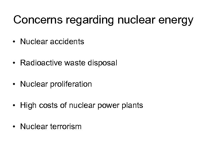 Concerns regarding nuclear energy • Nuclear accidents • Radioactive waste disposal • Nuclear proliferation