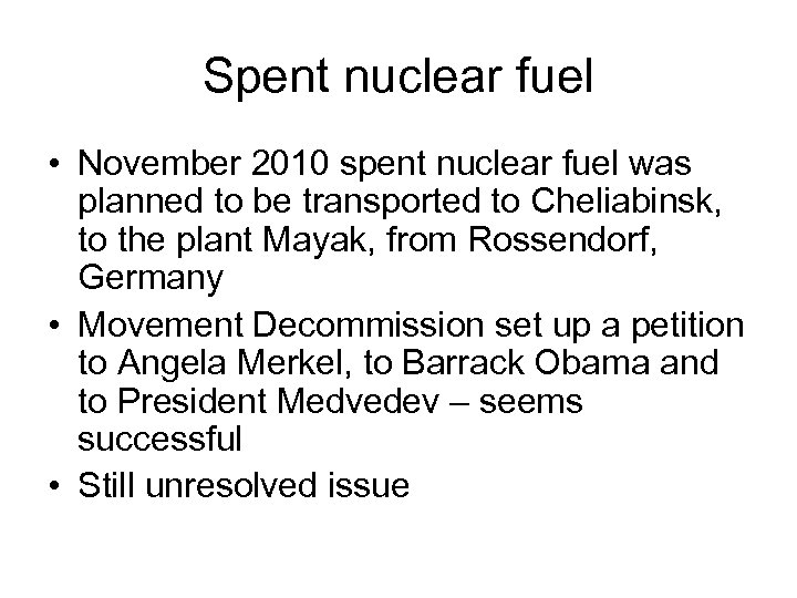 Spent nuclear fuel • November 2010 spent nuclear fuel was planned to be transported