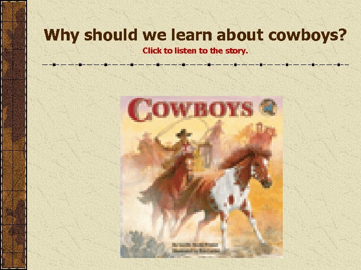 Why should we learn about cowboys? Click to listen to the story. 