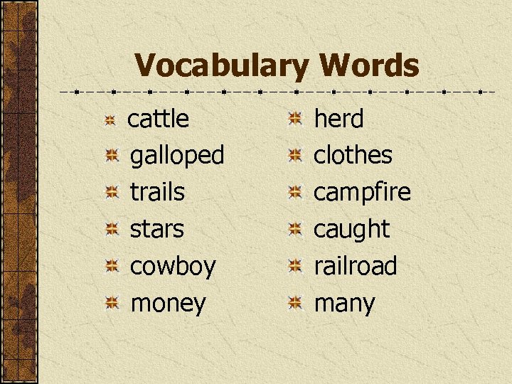 Vocabulary Words cattle galloped trails stars cowboy money herd clothes campfire caught railroad many