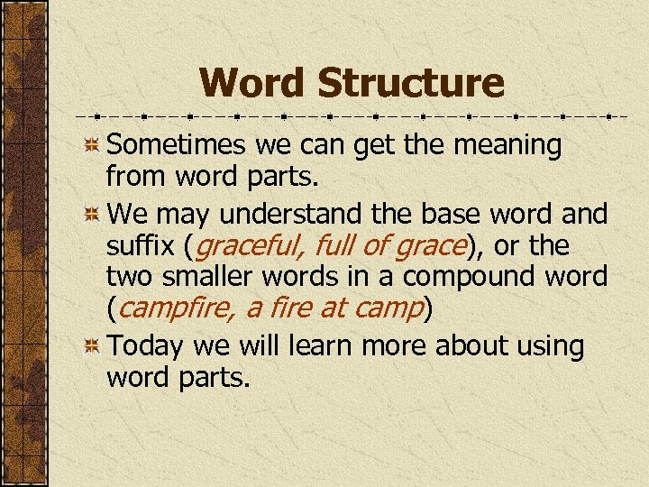 Word Structure Sometimes we can get the meaning from word parts. We may understand