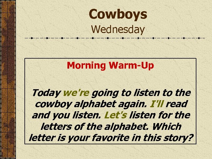 Cowboys Wednesday Morning Warm-Up Today we're going to listen to the cowboy alphabet again.