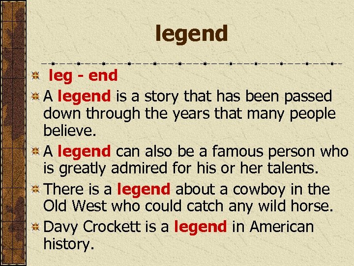 legend leg - end A legend is a story that has been passed down