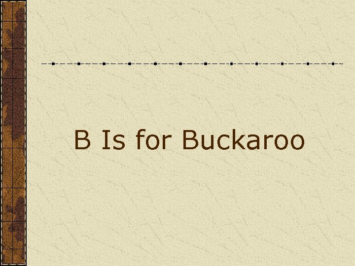 B Is for Buckaroo 
