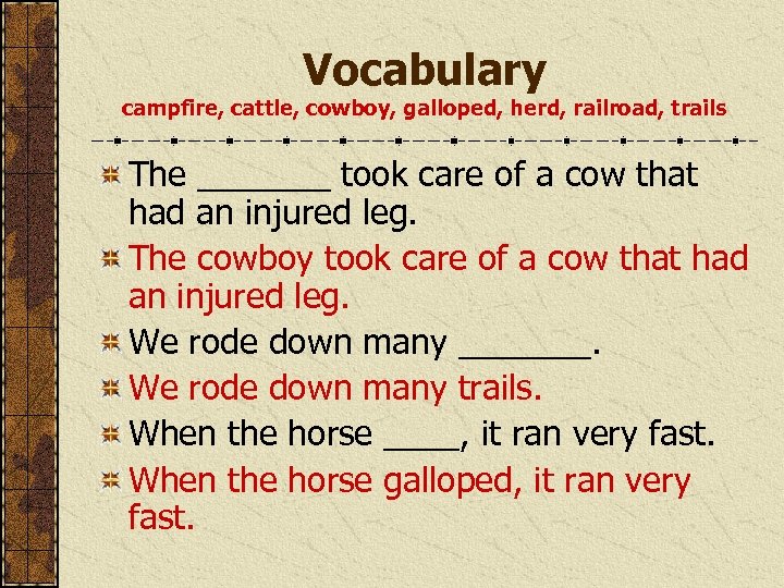 Vocabulary campfire, cattle, cowboy, galloped, herd, railroad, trails The _______ took care of a