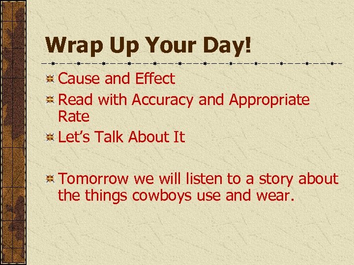 Wrap Up Your Day! Cause and Effect Read with Accuracy and Appropriate Rate Let’s