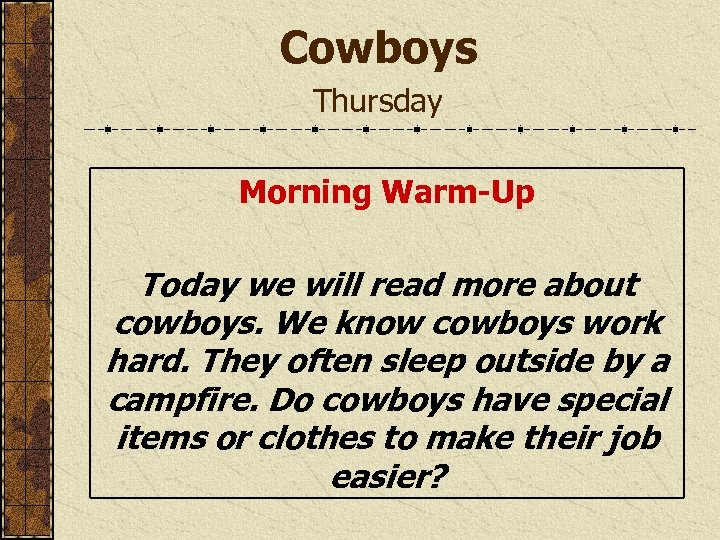 Cowboys Thursday Morning Warm-Up Today we will read more about cowboys. We know cowboys