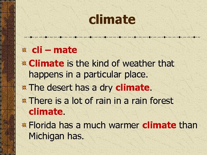 climate cli – mate Climate is the kind of weather that happens in a