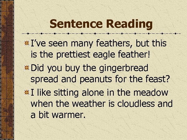 Sentence Reading I’ve seen many feathers, but this is the prettiest eagle feather! Did