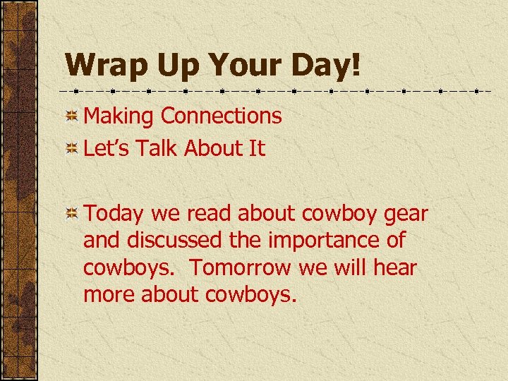 Wrap Up Your Day! Making Connections Let’s Talk About It Today we read about
