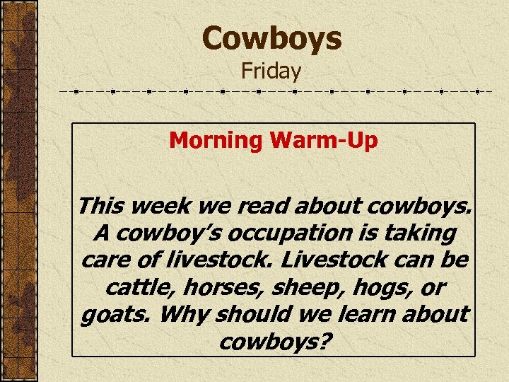 Cowboys Friday Morning Warm-Up This week we read about cowboys. A cowboy’s occupation is