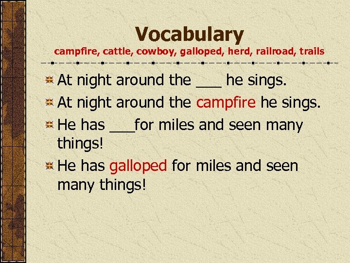 Vocabulary campfire, cattle, cowboy, galloped, herd, railroad, trails At night around the ___ he