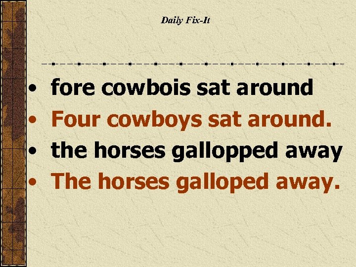 Daily Fix-It • • fore cowbois sat around Four cowboys sat around. the horses