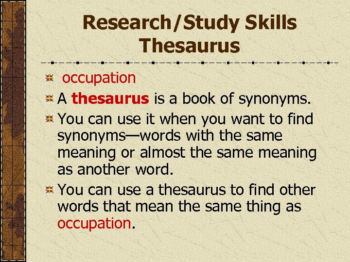 Research/Study Skills Thesaurus occupation A thesaurus is a book of synonyms. You can use