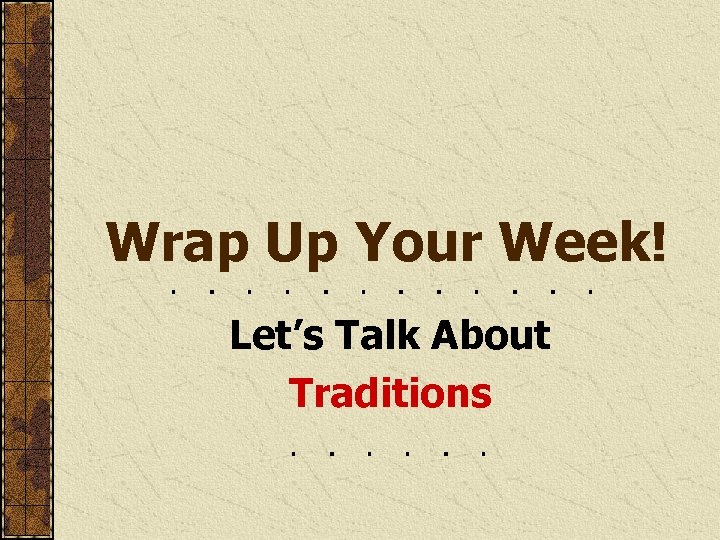 Wrap Up Your Week! Let’s Talk About Traditions 