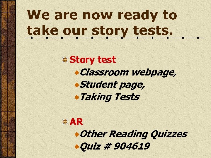 We are now ready to take our story tests. Story test Classroom webpage, Student