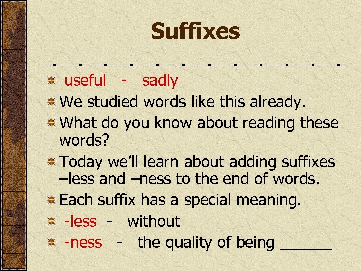 Suffixes useful - sadly We studied words like this already. What do you know