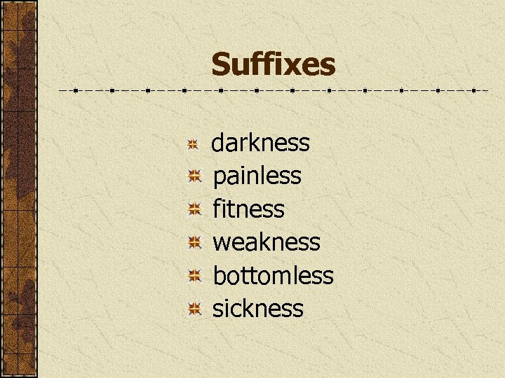 Suffixes darkness painless fitness weakness bottomless sickness 