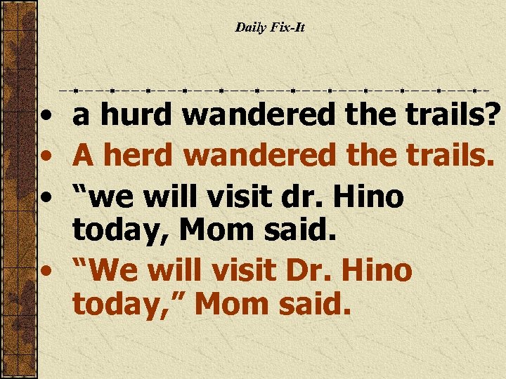 Daily Fix-It • a hurd wandered the trails? • A herd wandered the trails.