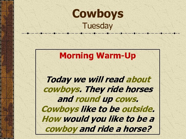 Cowboys Tuesday Morning Warm-Up Today we will read about cowboys. They ride horses and