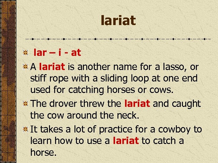 lariat lar – i - at A lariat is another name for a lasso,