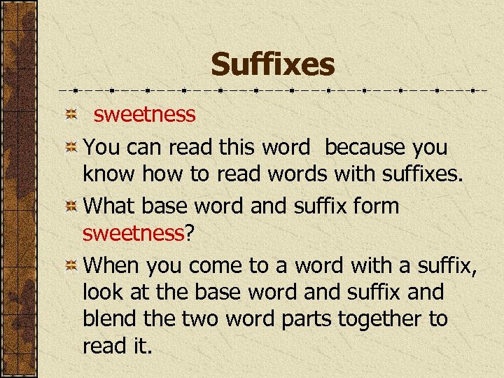 Suffixes sweetness You can read this word because you know how to read words