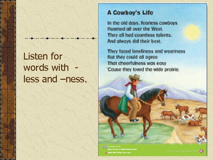 Listen for words with less and –ness. 