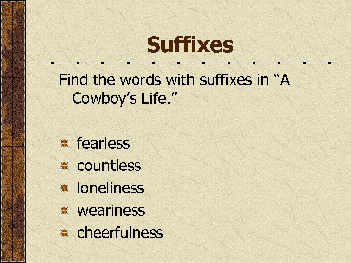 Suffixes Find the words with suffixes in “A Cowboy’s Life. ” fearless countless loneliness