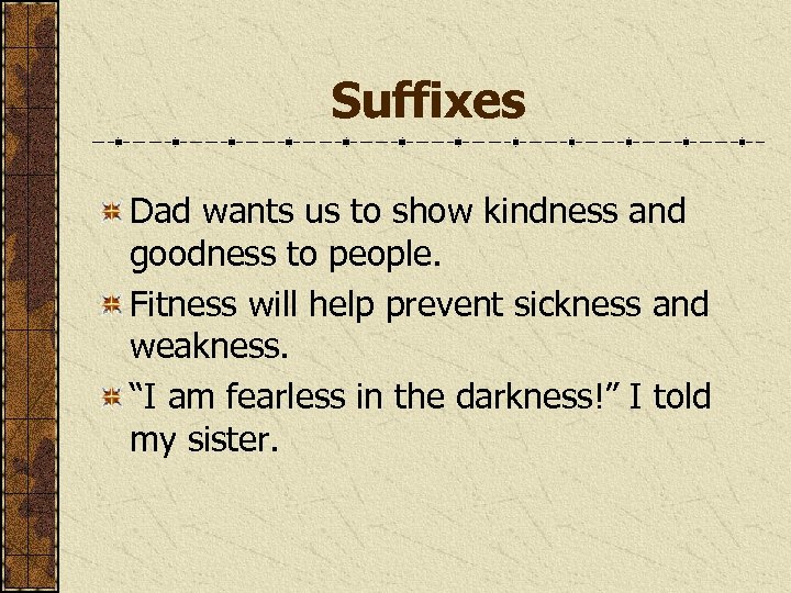 Suffixes Dad wants us to show kindness and goodness to people. Fitness will help
