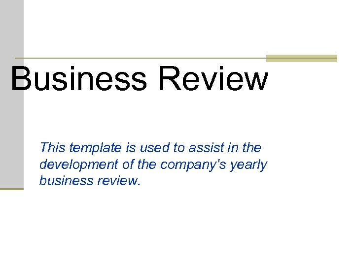 Business Review This template is used to assist in the development of the company’s