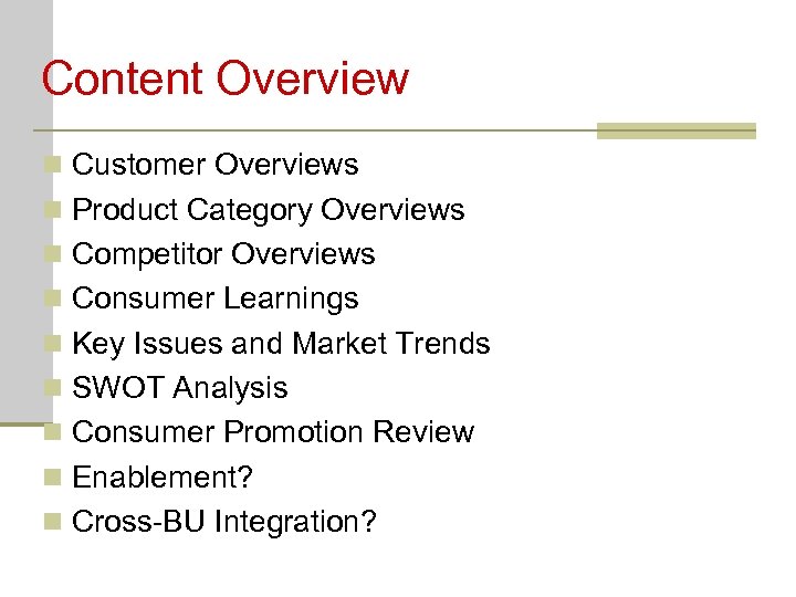 Content Overview n Customer Overviews n Product Category Overviews n Competitor Overviews n Consumer