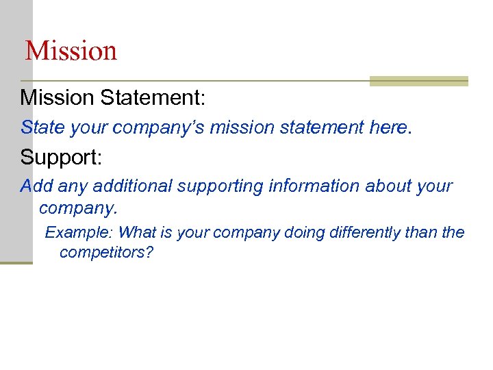 Mission Statement: State your company’s mission statement here. Support: Add any additional supporting information