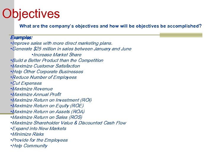 Objectives What are the company’s objectives and how will be objectives be accomplished? Examples: